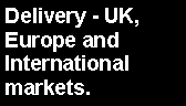 Text Box: Delivery - UK, Europe and  International markets.